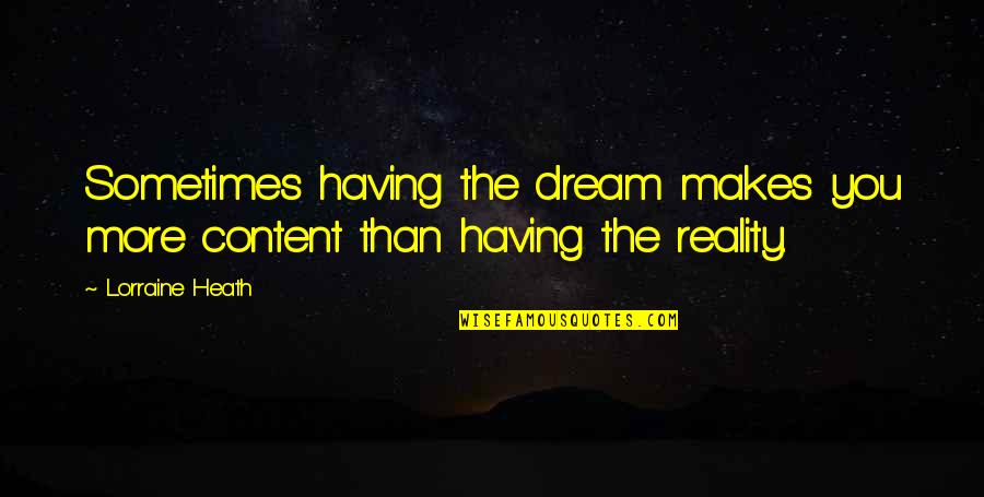 Dream Vs Reality Quotes By Lorraine Heath: Sometimes having the dream makes you more content