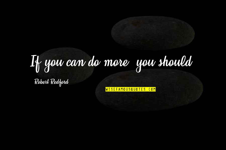 Dream Wall Art Quotes By Robert Redford: If you can do more, you should. Dream Wall Art Quotes By Robert Redford: If you can do more, you should.