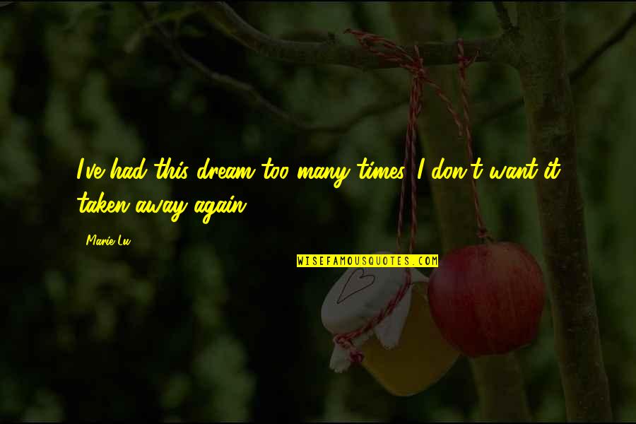 Dream Was Taken Quotes By Marie Lu: I've had this dream too many times. I