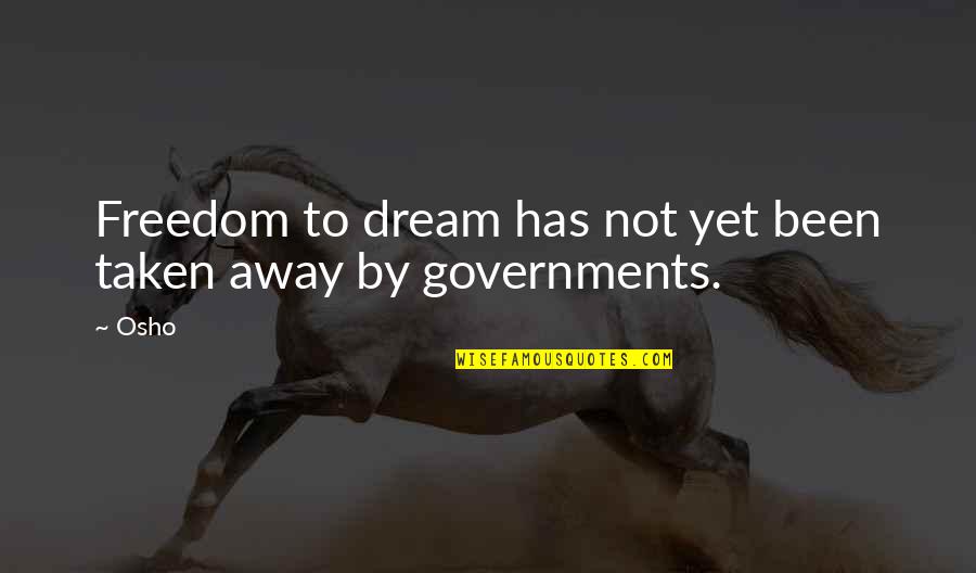 Dream Was Taken Quotes By Osho: Freedom to dream has not yet been taken