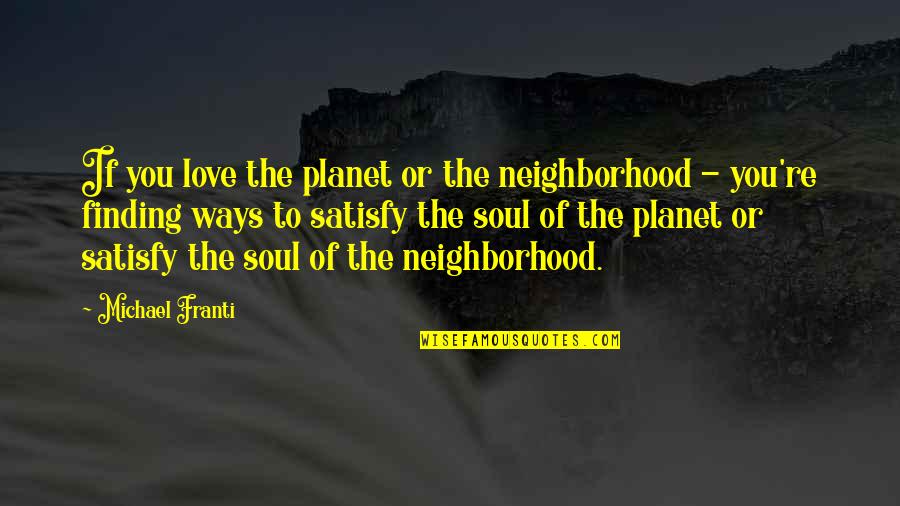 Dream When You Are Awake Quotes By Michael Franti: If you love the planet or the neighborhood