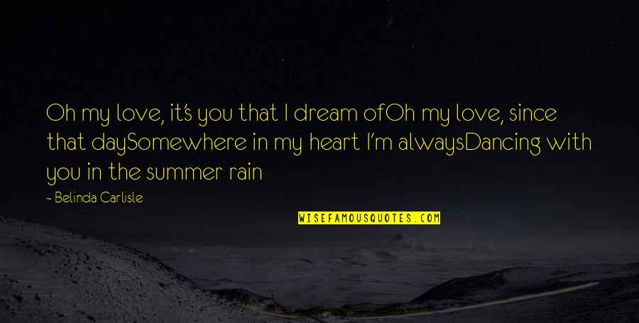 Dream With Love Quotes By Belinda Carlisle: Oh my love, it's you that I dream