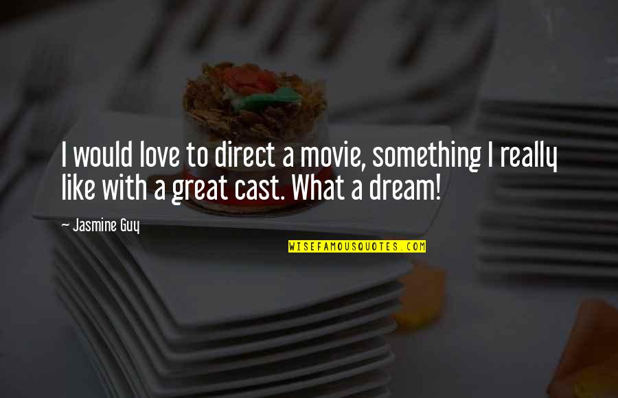 Dream With Love Quotes By Jasmine Guy: I would love to direct a movie, something