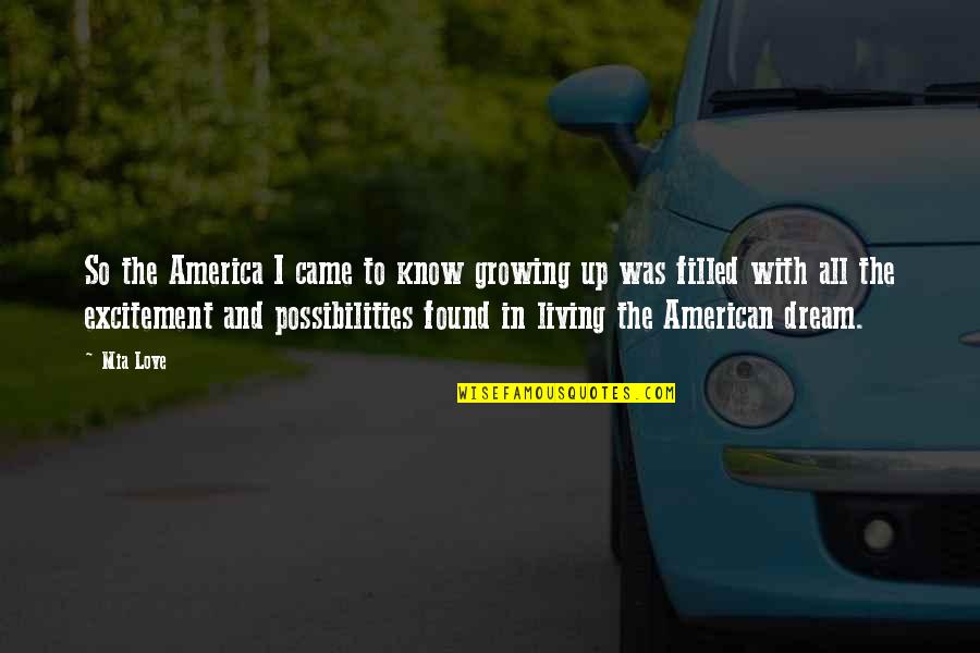 Dream With Love Quotes By Mia Love: So the America I came to know growing