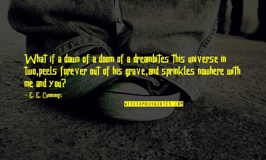 Dream With Me Quotes By E. E. Cummings: What if a dawn of a doom of