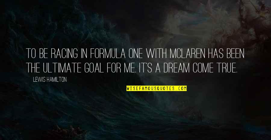 Dream With Me Quotes By Lewis Hamilton: TO be racing in Formula One with Mclaren