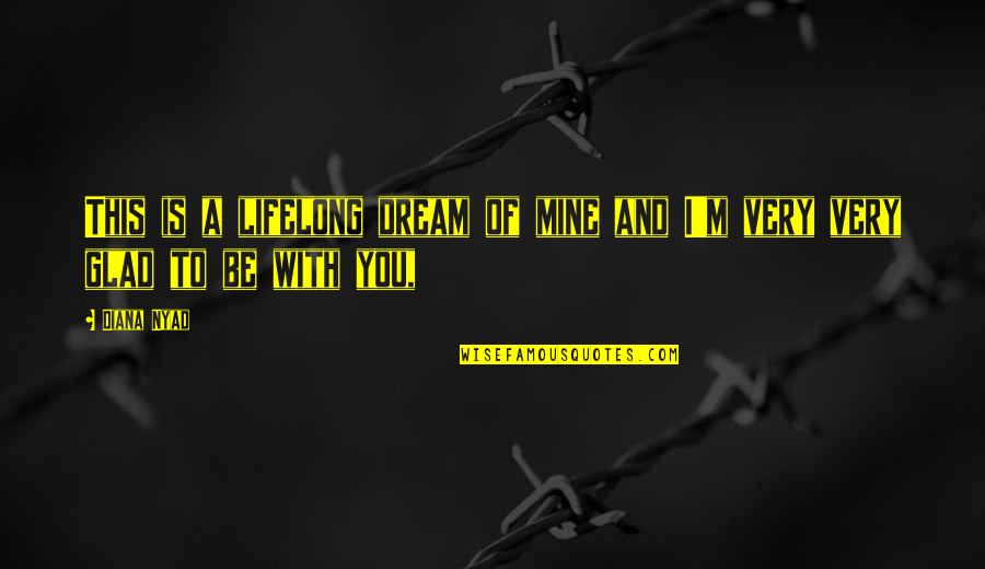 Dream With You Quotes By Diana Nyad: This is a lifelong dream of mine and