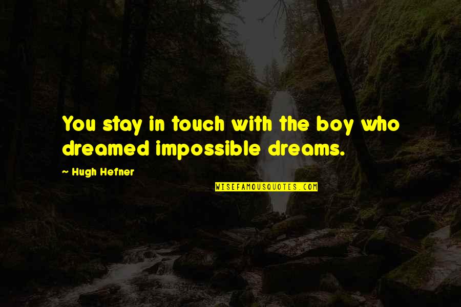 Dream With You Quotes By Hugh Hefner: You stay in touch with the boy who