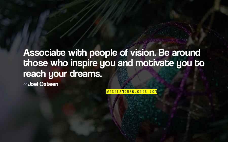 Dream With You Quotes By Joel Osteen: Associate with people of vision. Be around those Dream With You Quotes By Joel Osteen: Associate with people of vision. Be around those