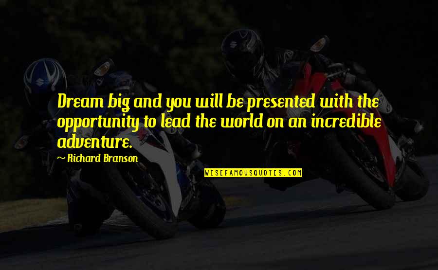 Dream With You Quotes By Richard Branson: Dream big and you will be presented with