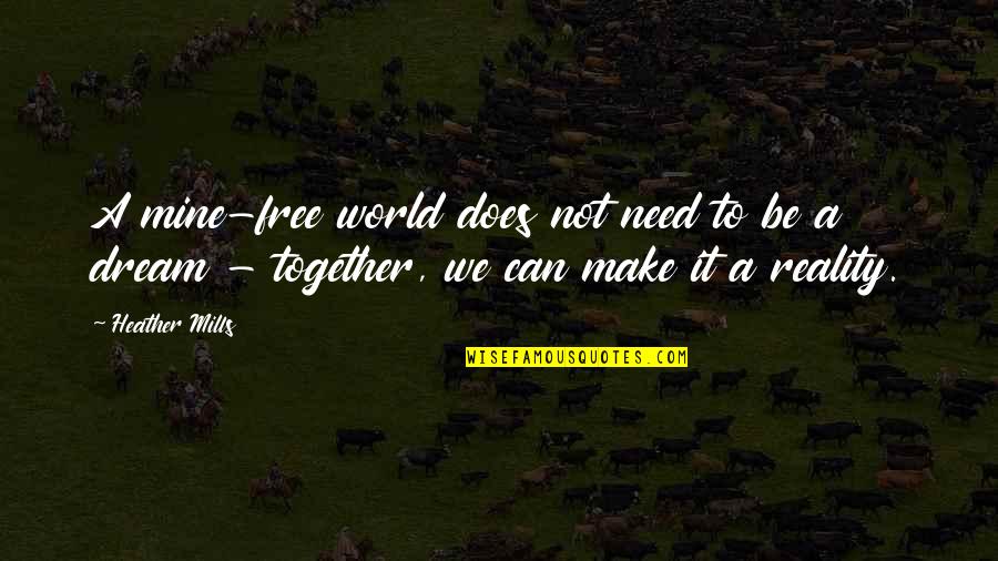 Dream World Quotes By Heather Mills: A mine-free world does not need to be