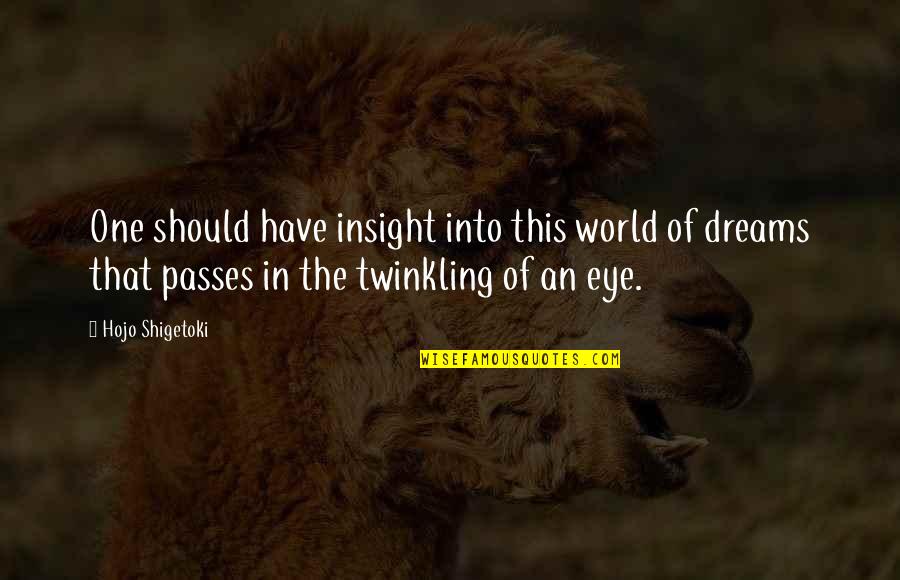 Dream World Quotes By Hojo Shigetoki: One should have insight into this world of