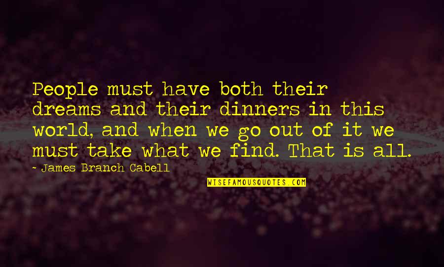 Dream World Quotes By James Branch Cabell: People must have both their dreams and their Dream World Quotes By James Branch Cabell: People must have both their dreams and their