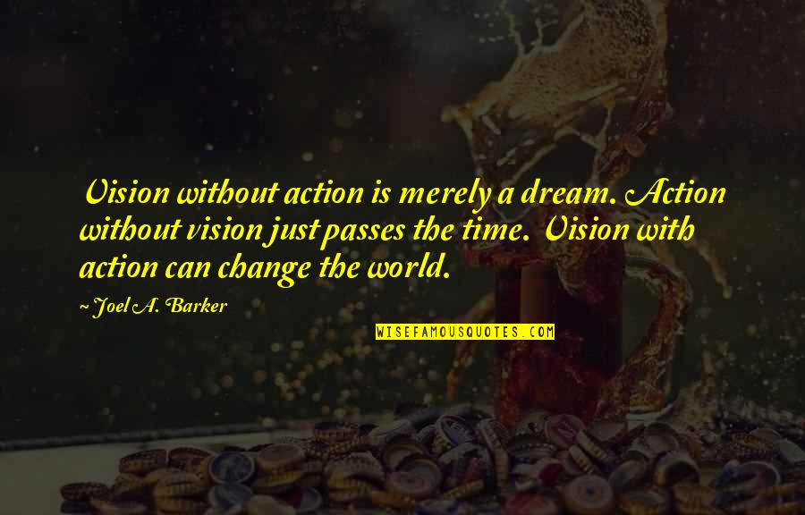 Dream World Quotes By Joel A. Barker: Vision without action is merely a dream. Action