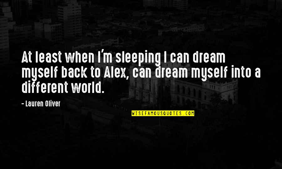 Dream World Quotes By Lauren Oliver: At least when I'm sleeping I can dream