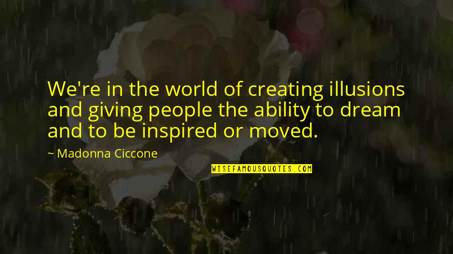 Dream World Quotes By Madonna Ciccone: We're in the world of creating illusions and