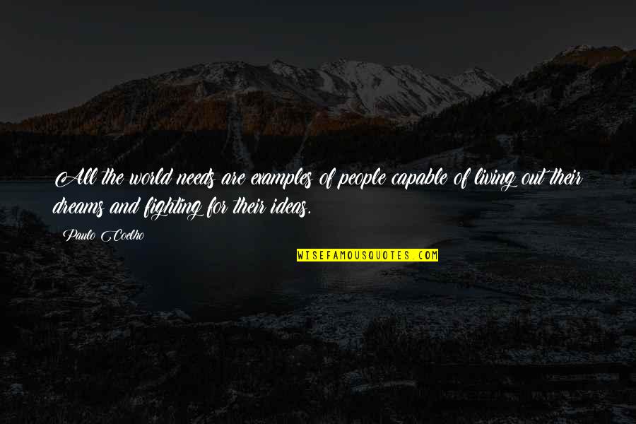 Dream World Quotes By Paulo Coelho: All the world needs are examples of people