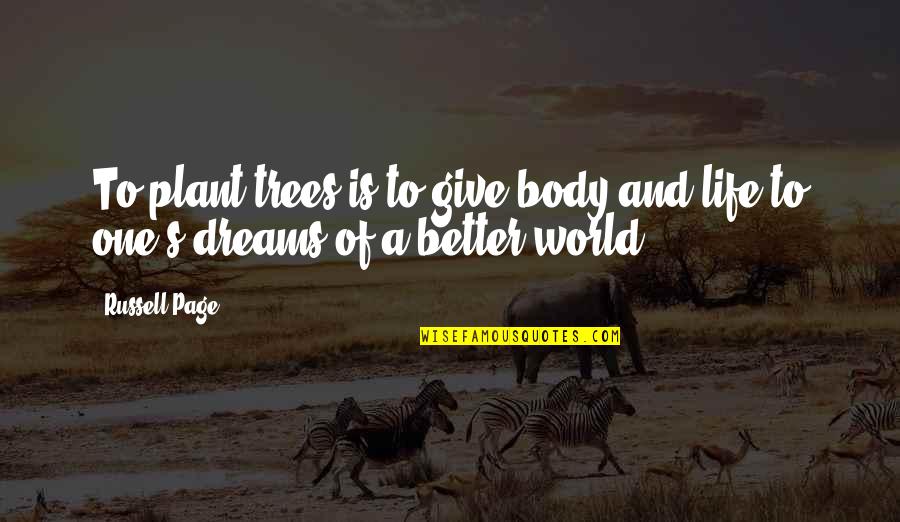 Dream World Quotes By Russell Page: To plant trees is to give body and