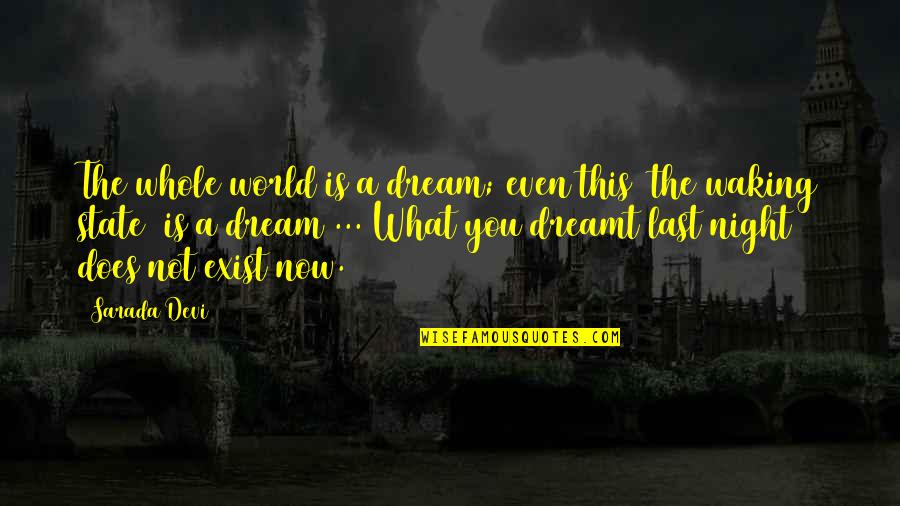 Dream World Quotes By Sarada Devi: The whole world is a dream; even this