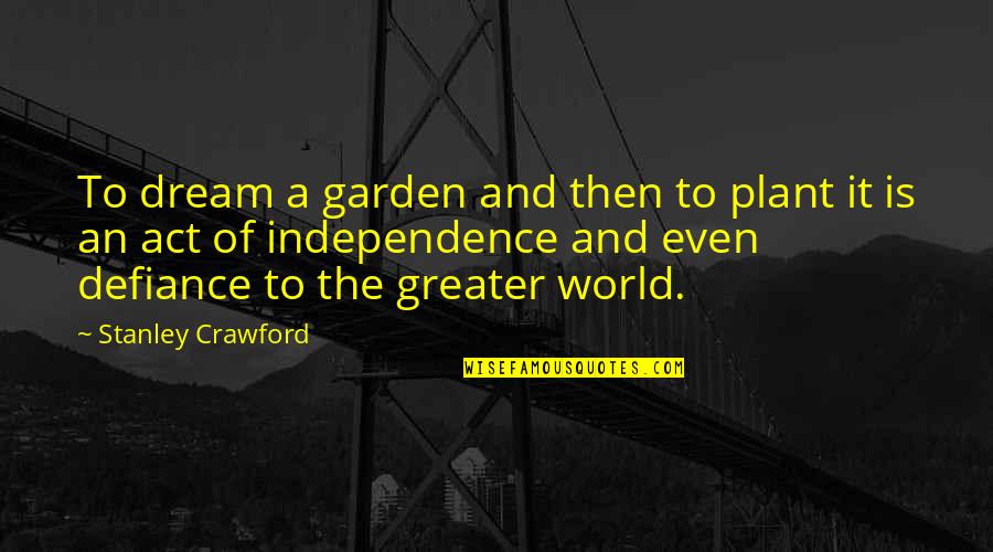 Dream World Quotes By Stanley Crawford: To dream a garden and then to plant