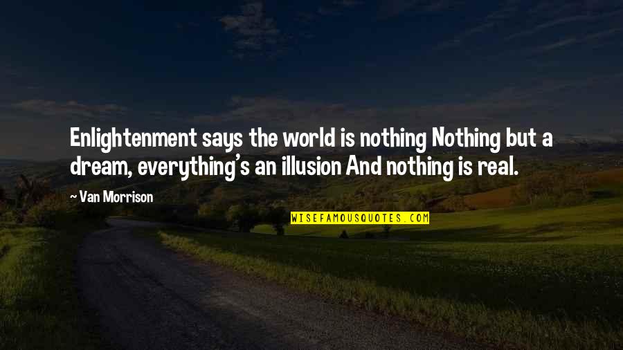 Dream World Quotes By Van Morrison: Enlightenment says the world is nothing Nothing but