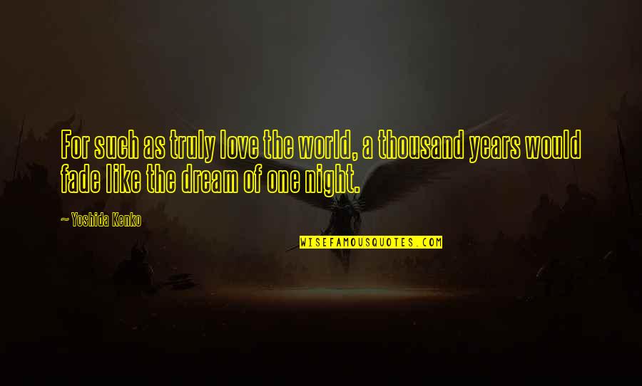 Dream World Quotes By Yoshida Kenko: For such as truly love the world, a