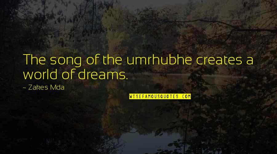 Dream World Quotes By Zakes Mda: The song of the umrhubhe creates a world