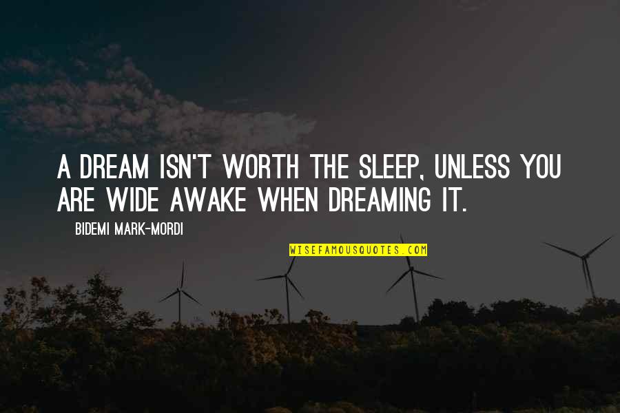 Dream You Quotes By Bidemi Mark-Mordi: A dream isn't worth the sleep, unless you