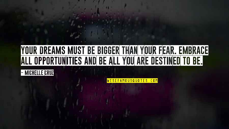 Dream You Quotes By Michelle Cruz: Your dreams must be bigger than your fear.