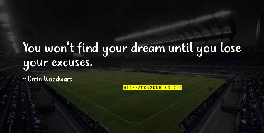 Dream You Quotes By Orrin Woodward: You won't find your dream until you lose