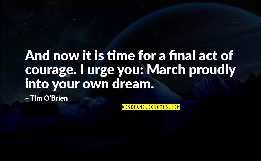 Dream You Quotes By Tim O'Brien: And now it is time for a final
