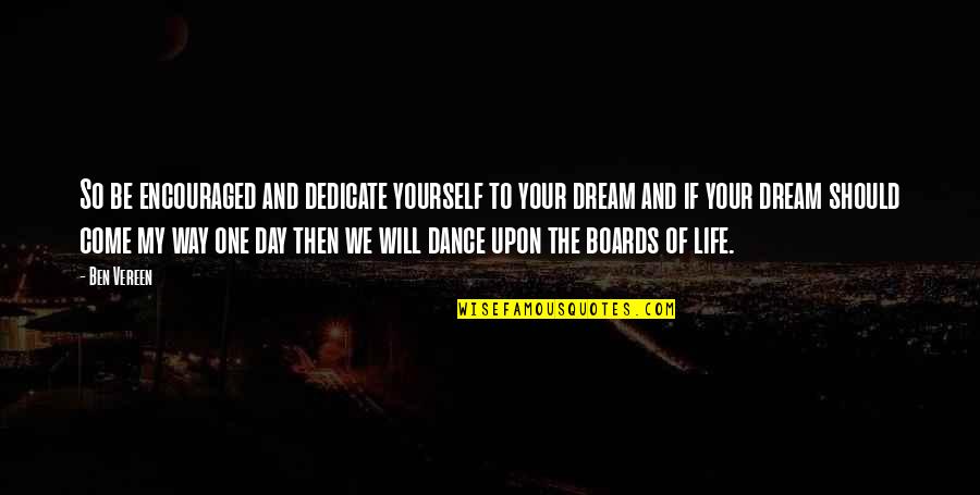 Dream Your Life Quotes By Ben Vereen: So be encouraged and dedicate yourself to your