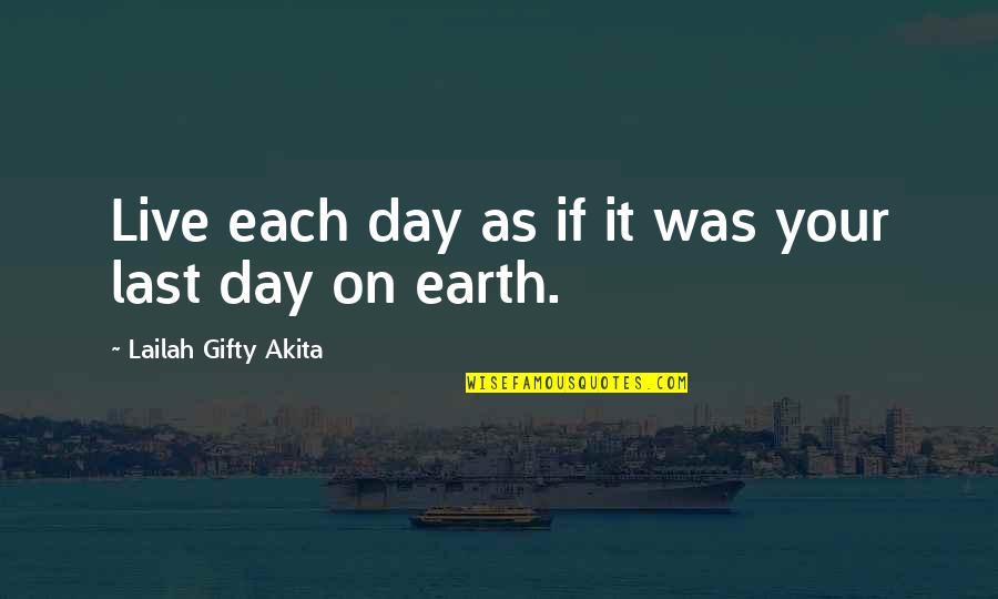 Dream Your Life Quotes By Lailah Gifty Akita: Live each day as if it was your