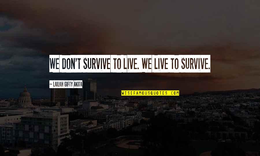 Dream Your Life Quotes By Lailah Gifty Akita: We don't survive to live. We live to