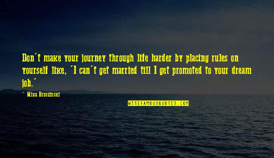 Dream Your Life Quotes By Mika Brzezinski: Don't make your journey through life harder by
