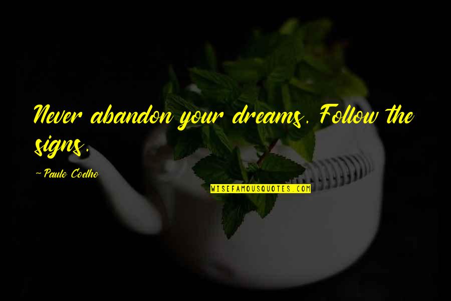 Dream Your Life Quotes By Paulo Coelho: Never abandon your dreams. Follow the signs.