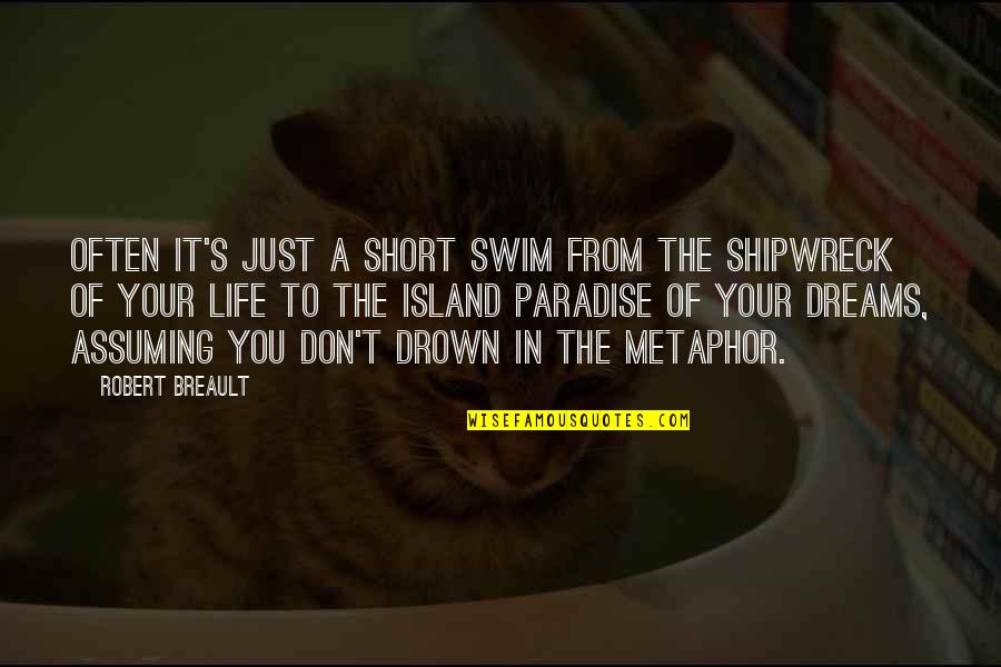 Dream Your Life Quotes By Robert Breault: Often it's just a short swim from the