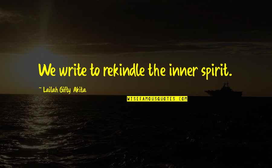 Dreamboat Quotes By Lailah Gifty Akita: We write to rekindle the inner spirit.