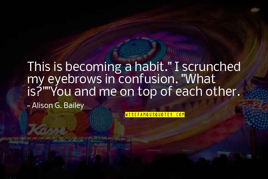 Dreambook Power Quotes By Alison G. Bailey: This is becoming a habit." I scrunched my Dreambook Power Quotes By Alison G. Bailey: This is becoming a habit." I scrunched my