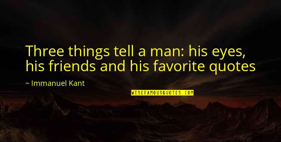 Dreamcast Isos Quotes By Immanuel Kant: Three things tell a man: his eyes, his