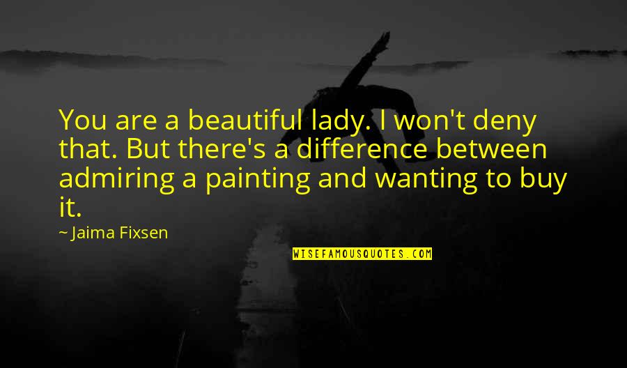 Dreamcatcher Jiu Quotes By Jaima Fixsen: You are a beautiful lady. I won't deny