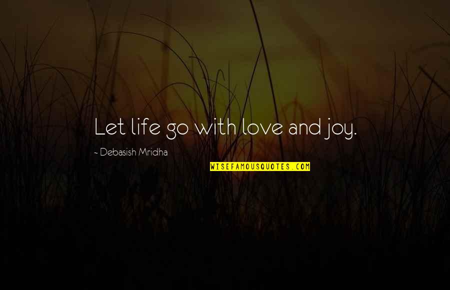 Dreamcatcher Meaning Quotes By Debasish Mridha: Let life go with love and joy.