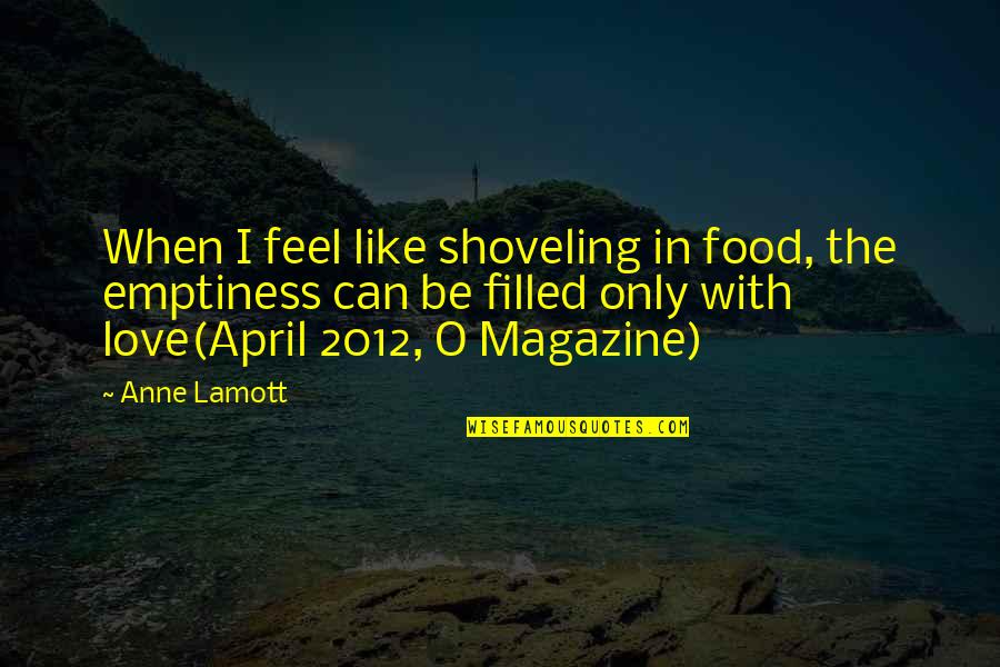 Dreamcatchers Quotes By Anne Lamott: When I feel like shoveling in food, the