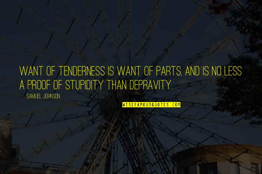 Dreamcatchers Quotes By Samuel Johnson: Want of tenderness is want of parts, and