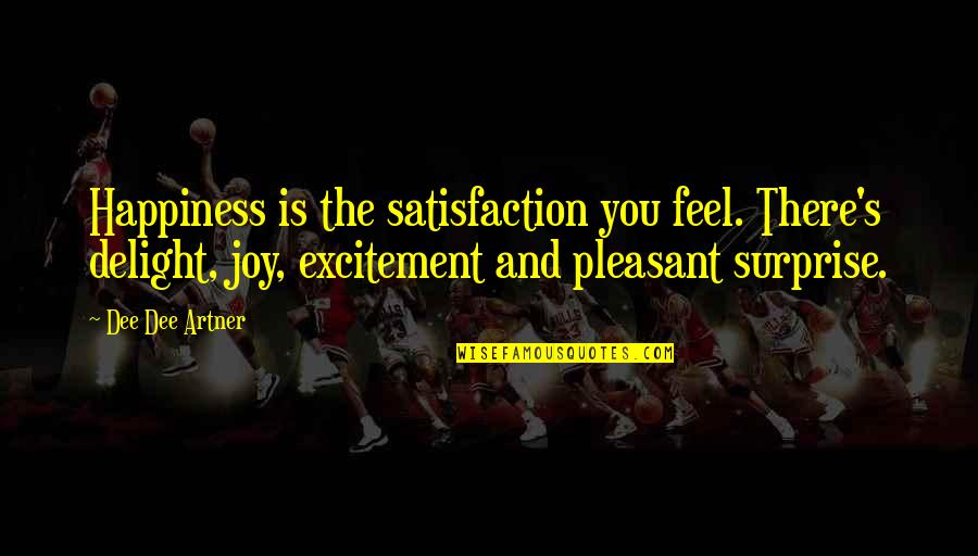 Dreamclock Quotes By Dee Dee Artner: Happiness is the satisfaction you feel. There's delight,