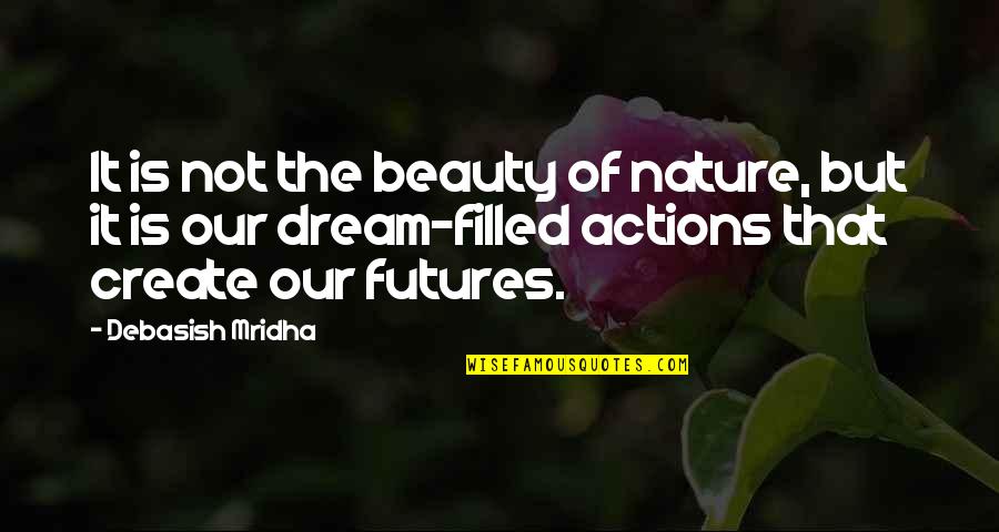 Dream'd Quotes By Debasish Mridha: It is not the beauty of nature, but