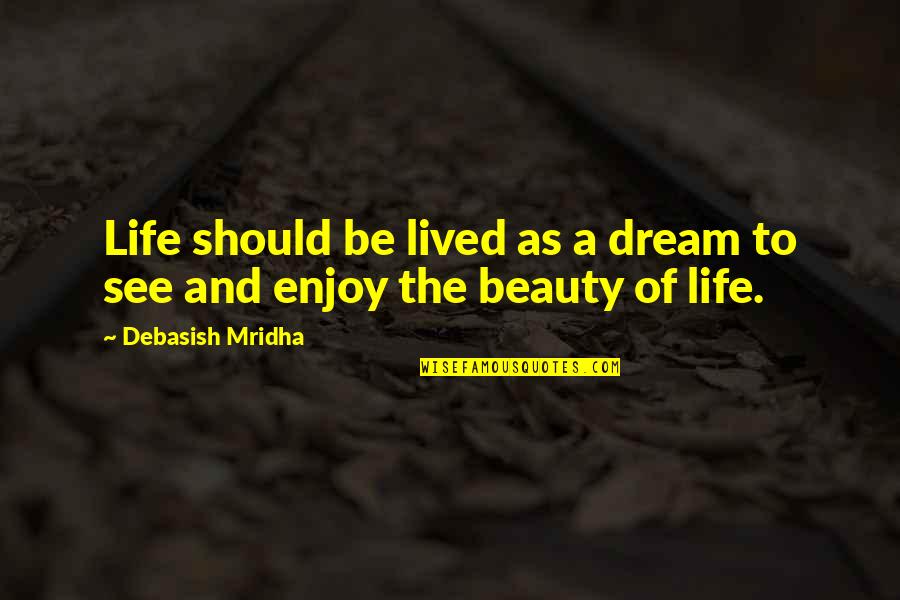 Dream'd Quotes By Debasish Mridha: Life should be lived as a dream to