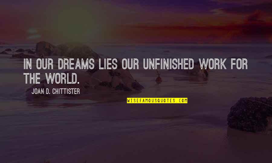 Dream'd Quotes By Joan D. Chittister: In our dreams lies our unfinished work for