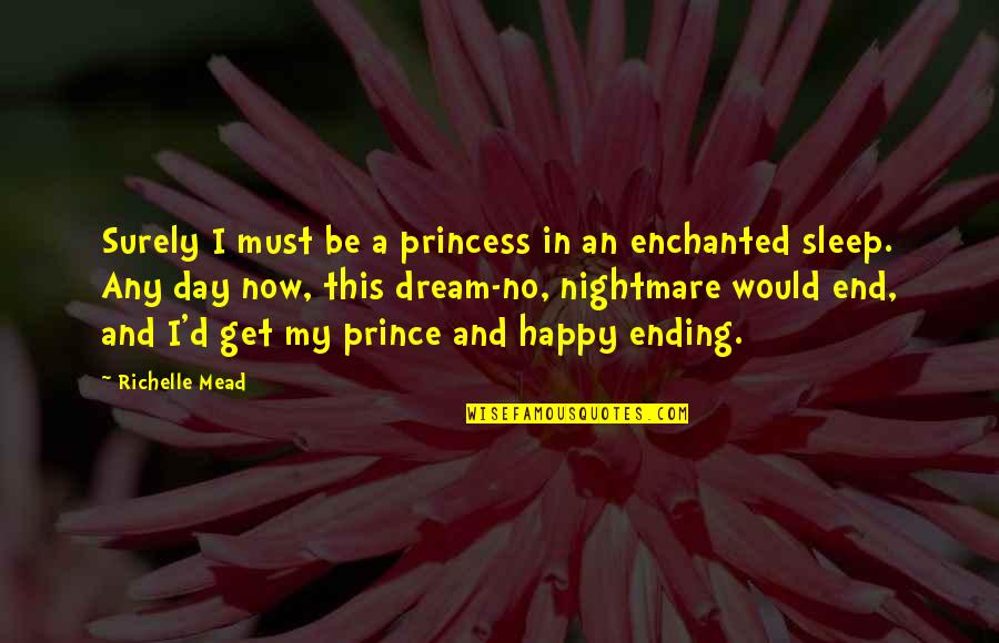 Dream'd Quotes By Richelle Mead: Surely I must be a princess in an