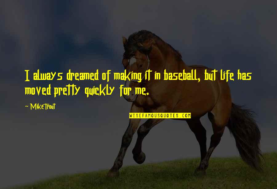Dreamed Of Life Quotes By Mike Trout: I always dreamed of making it in baseball,
